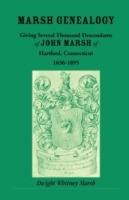 Marsh Genealogy. Giving Several Thousand Descendants of John Marsh of Hartford, Conn., 1636-1895. Also Including Some Account of the English Marshes, and a Sketch of the Marsh Family Association of America - Dwight Whitney Marsh - cover