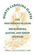 North Carolina Slaves and Free Persons of Color: Mecklenburg, Gaston, and Union