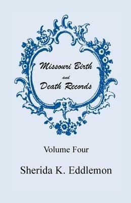 Missouri Birth and Death Records, Volume 4 - Sherida K Eddlemon - cover