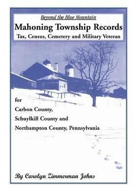 Beyond the Blue Mountain: Mahoning Township, Carbon County, Pennsylvania - Carolyn Zimmerman Johns - cover