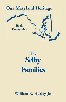 Our Maryland Heritage, Book 29: Selby Families - W N Hurley,William Neal Hurley - cover