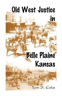 Old West Justice in Belle Plaine, Kansas - Tom S Coke - cover