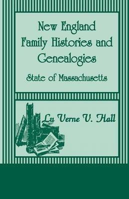New England Family Histories And Genealogies: State of Massachusetts - Lu Verne V Hall - cover