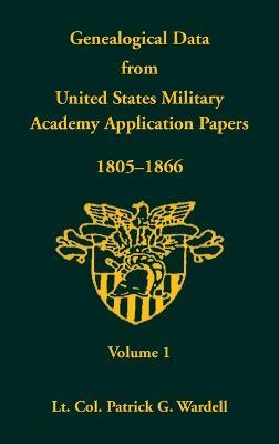 Genealogical Data from United States Military Academy Application Papers, 1805-1866, Volume 1 - Patrick G Wardell - cover