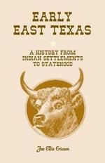 Early East Texas: A History from Indian Settlements to Statehood