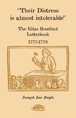 Their Distress is Almost Intolerable: The Elias Boudinot Letterbook, 1777-1778