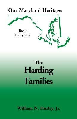 Our Maryland Heritage, Book 39: The Harding Families - W N Hurley,William Neal Hurley - cover