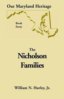 Our Maryland Heritage, Book 40: Nicholson Families - W N Hurley,William Neal Hurley - cover