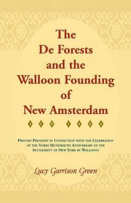The de Forests and the Walloon Founding of New Amsterdam - Lucy Garrison Green - cover