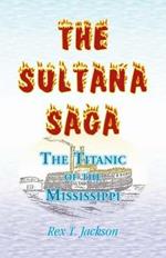 The Sultana Saga: The Titanic of the Mississippi