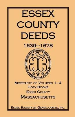 Essex County Deeds 1639-1678, Abstracts of Volumes 1-4, Copy Books, Essex County, Massachusetts - Inc Essex Society of Genealogists - cover