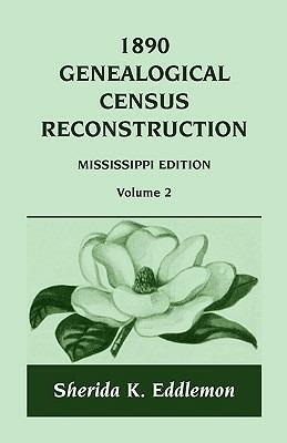 1890 Genealogical Census Reconstruction: Mississippi, Volume 2 - Sherida K Eddlemon - cover