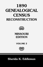1890 Genealogical Census Reconstruction: Missouri, Volume 2