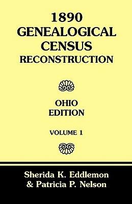 1890 Genealogical Census Reconstruction: Ohio Edition, Volume 1 - Sherida K Eddlemon,Patricia P Nelson - cover