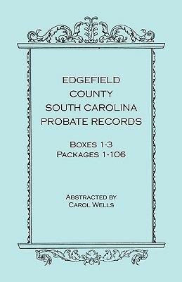 Edgefield County, South Carolina, Probate Records, Boxes One Through Three, Packages 1-106 - Carol Wells - cover