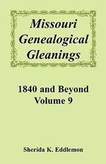 Missouri Genealogical Gleanings, 1840 and Beyond, Vol. 9