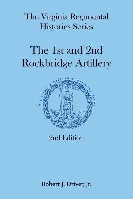 The Virginia Regimental Histories Series: The 1st and 2nd Rockbridge Artillery, 2nd Edition - Robert Driver - cover