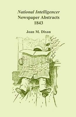 National Intelligencer Newspaper Abstracts: 1843 - Joan M Dixon - cover