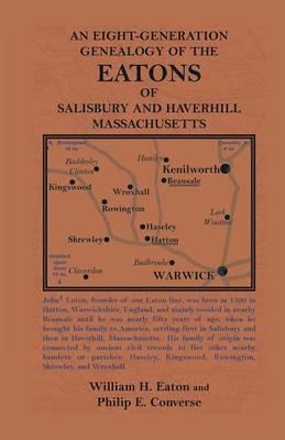 An Eight-Generation Genealogy of the Eatons of Salisbury and Haverhill, Massachusetts - William Hadley Eaton,Philip Converse - cover