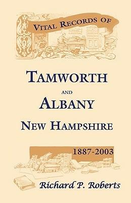 Vital Records of Tamworth and Albany, New Hampshire, 1887-2003 - Richard P Roberts - cover
