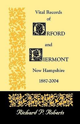 Vital Records of Orford and Piermont, New Hampshire, 1887-2004 - Richard P Roberts - cover