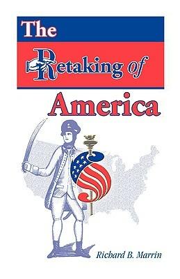 The Retaking of America - Richard B Marrin - cover