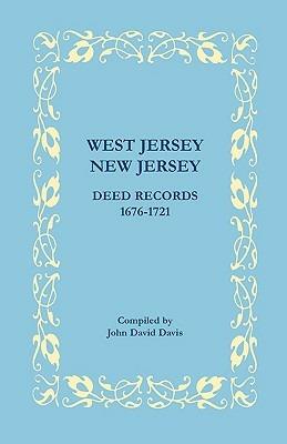 West Jersey, New Jersey Deed Records, 1676-1721 - John David Davis - cover