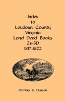 Index to Loudoun County, Virginia Land Deed Books, 2v-3D 1817-1822 - Patricia B Duncan - cover