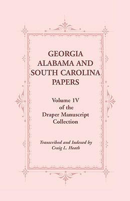 Georgia, Alabama and South Carolina Papers, Volume 1v of the Draper Manuscript Collection - Craig L Heath - cover