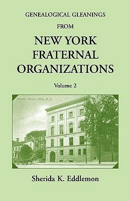 Genealogical Gleanings from New York Fraternal Organizations, Volume 2 - Sherida K Eddlemon - cover