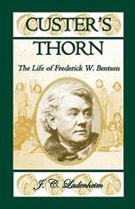 Custer's Thorn: The Life of Frederick W. Benteen