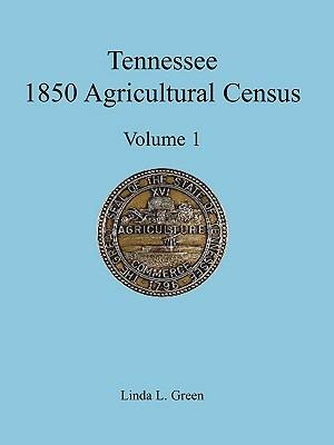 Tennessee 1850 Agricultural Census: Vol. 1, Montgomery County - Linda L Green - cover