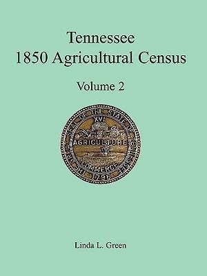 Tennessee 1850 Agricultural Census: Vol. 2, Robertson, Rutherford, Scott, Sevier, Shelby and Smith Counties - Linda L Green - cover