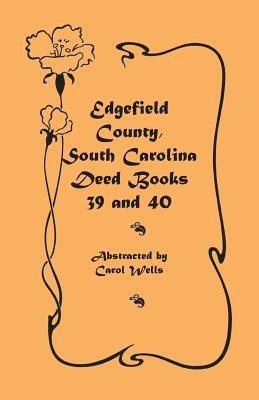 Edgefield County, South Carolina: Deed Books 39 and 40 - Carol Wells - cover