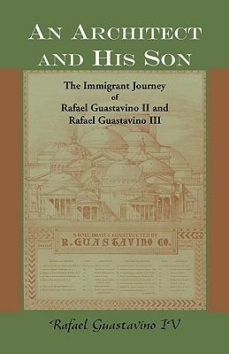 An Architect and His Son: The Immigrant Journey of Rafael Guastavino II and Rafael Guastavino III - Rafael Guastavino - cover