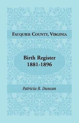Fauquier County, Virginia, Birth Register, 1881-1896 - Patricia B Duncan - cover