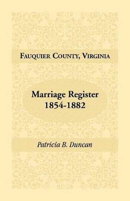 Fauquier County, Virginia, Marriage Register, 1854-1882 - Patricia B Duncan - cover