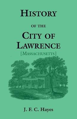History of the City of Lawrence [Massachusetts] - J F C Hayes - cover