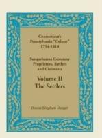 Connecticut's Pennsylvania Colony: Susquehanna Company Proprietors, Settlers and Claimants, Volume 2 the Settlers