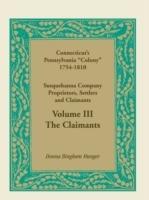 Connecticut's Pennsylvania Colony: Susquehanna Company Proprietors, Settlers and Claimants, Volume 3 the Claimants