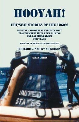 Hooyah! UDT/Seal, Stories of the 1960s: Routine and Offbeat Exploits That Team Members Have Been Talking and Laughing About for Years. Some Are Humorous and Some Are Not. Second Edition - Richard G Nickellson - cover