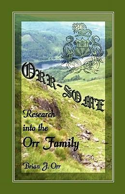 Orr - Some: Research Into the Orr Family - Brian J Orr - cover