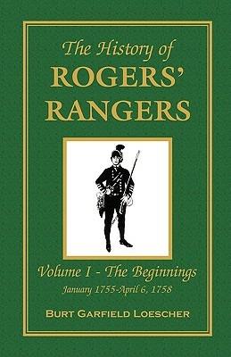 The History of Rogers' Rangers: Vol. I: The Beginnings, January 1755-April 6, 1758 - Burt Garfield Loescher - cover