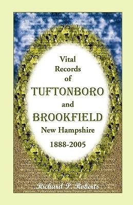 Vital Records of Tuftonboro and Brookfield, New Hampshire, 1888-2005 - Richard P Roberts - cover
