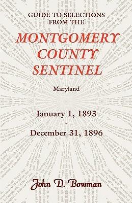 Guide to Selections from the Montgomery County Sentinel, Maryland, January 1, 1893 - December 31, 1896 - John D Bowman - cover