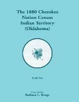 1880 Cherokee Nation Census, Indian Territory (Oklahoma), Volume 2 of 2 - Barbara L Benge - cover
