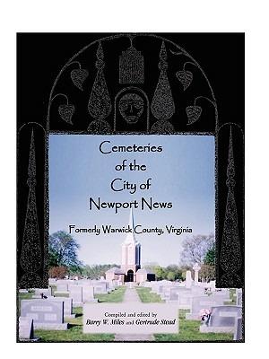 Cemeteries of the City of Newport News, Formerly Warwick County, Virginia - Barry W Miles,Gertrude Stead - cover