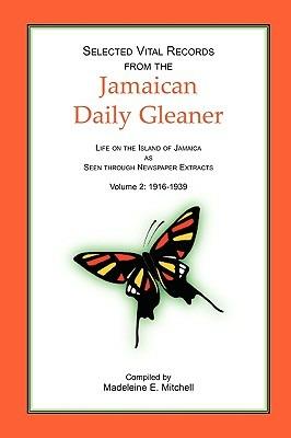 Selected Vital Records from the Jamaican Daily Gleaner: Life on the Island of Jamaica as seen through Newspaper Extracts, Volume 2: 1916-1939 - Madeleine E Mitchell - cover
