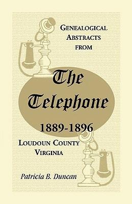 Genealogical Abstracts from the Telephone, 1889-1896, Loudoun County, Virginia - Patricia B Duncan - cover