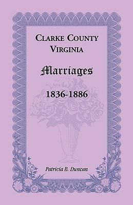 Clarke County, Virginia Marriages, 1836-1886 - Patricia B Duncan - cover